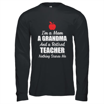 I'm A Mom A Grandma And A Retired Teacher Nothing Scares Me T-Shirt & Hoodie | Teecentury.com
