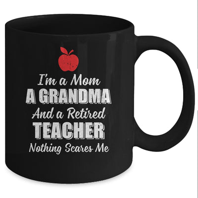 I'm A Mom A Grandma And A Retired Teacher Nothing Scares Me Mug Coffee Mug | Teecentury.com