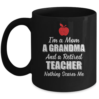 I'm A Mom A Grandma And A Retired Teacher Nothing Scares Me Mug Coffee Mug | Teecentury.com
