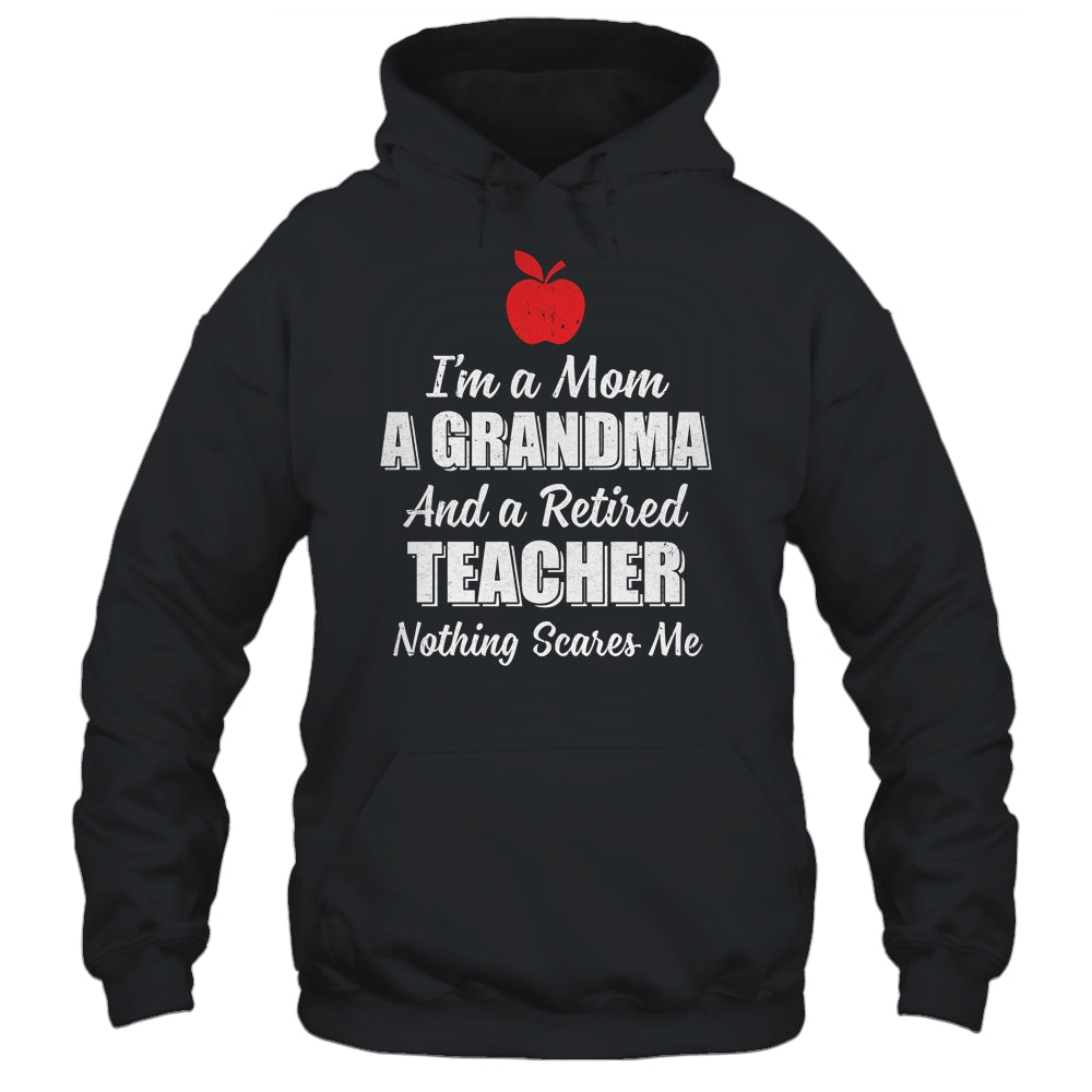 I'm A Mom A Grandma And A Retired Teacher Nothing Scares Me T-Shirt & Hoodie | Teecentury.com