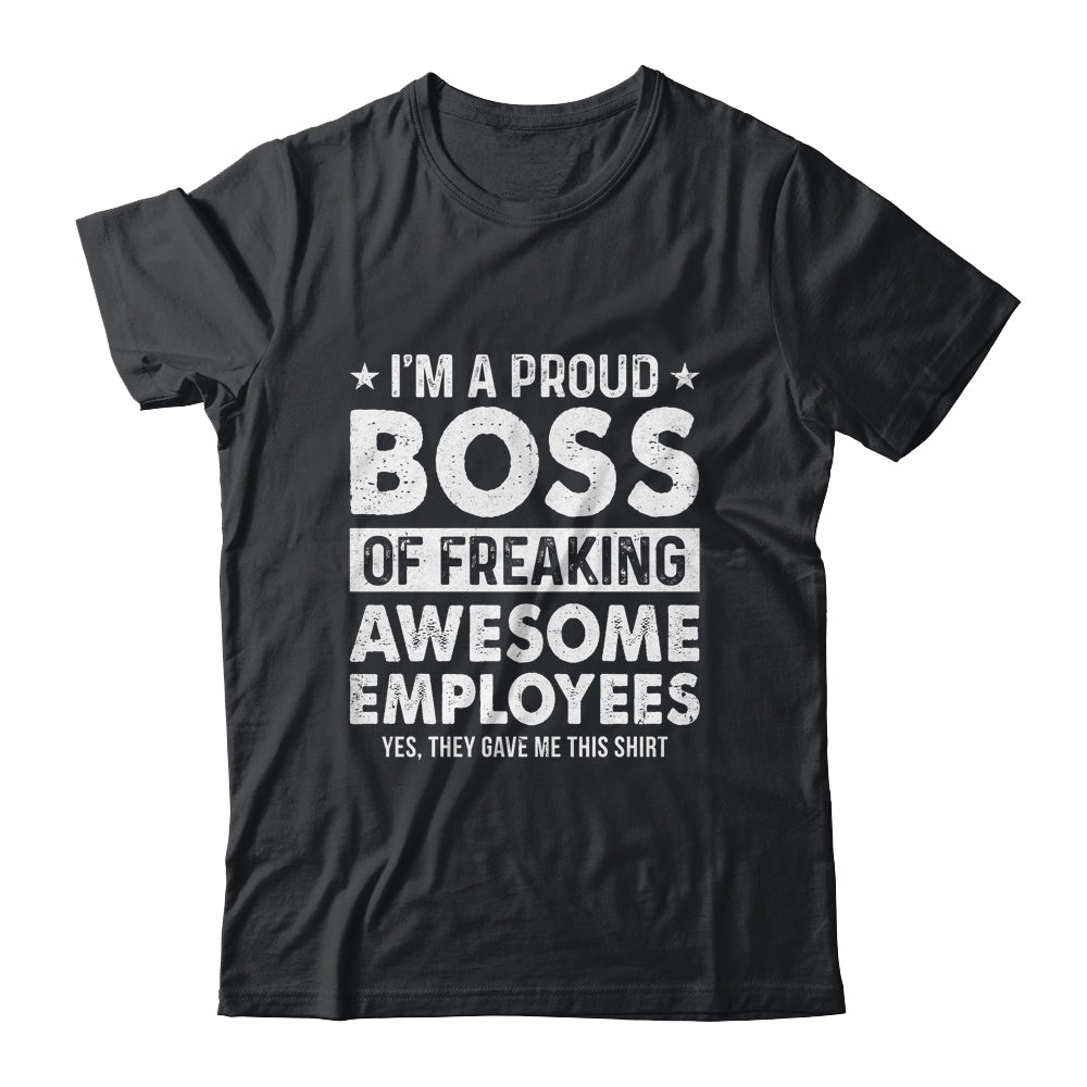 I'm A Proud Boss Of Freaking Awesome Employees Shirt & Hoodie | teecentury