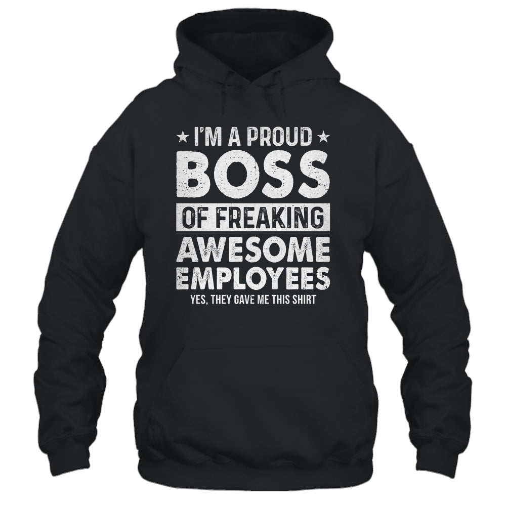 I'm A Proud Boss Of Freaking Awesome Employees Shirt & Hoodie | teecentury