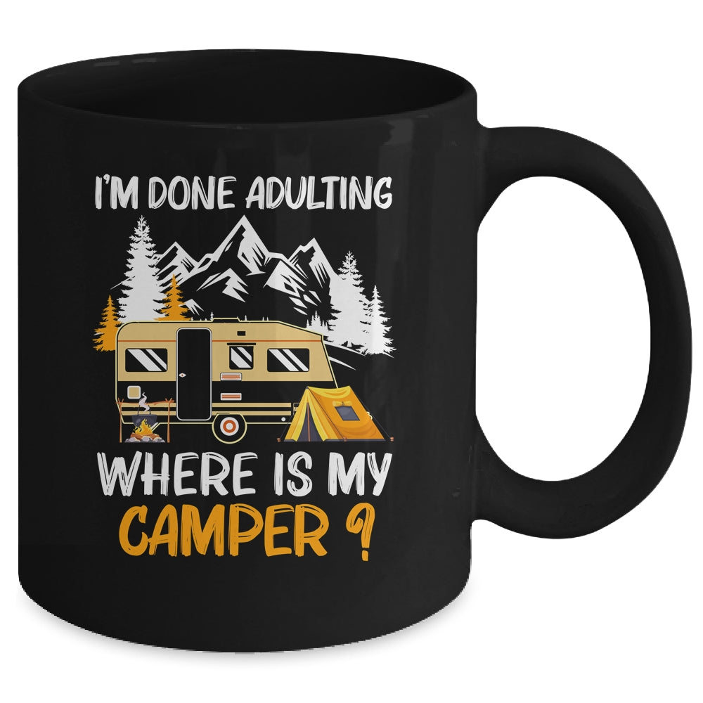 I'm Done Adulting Where Is My Camper Funny Camping Mug Coffee Mug | Teecentury.com