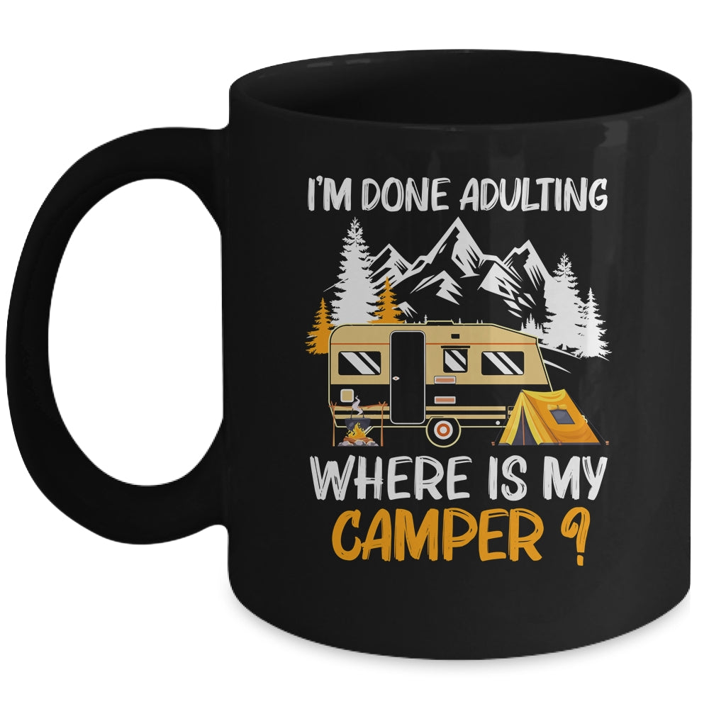 I'm Done Adulting Where Is My Camper Funny Camping Mug Coffee Mug | Teecentury.com