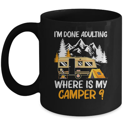 I'm Done Adulting Where Is My Camper Funny Camping Mug Coffee Mug | Teecentury.com