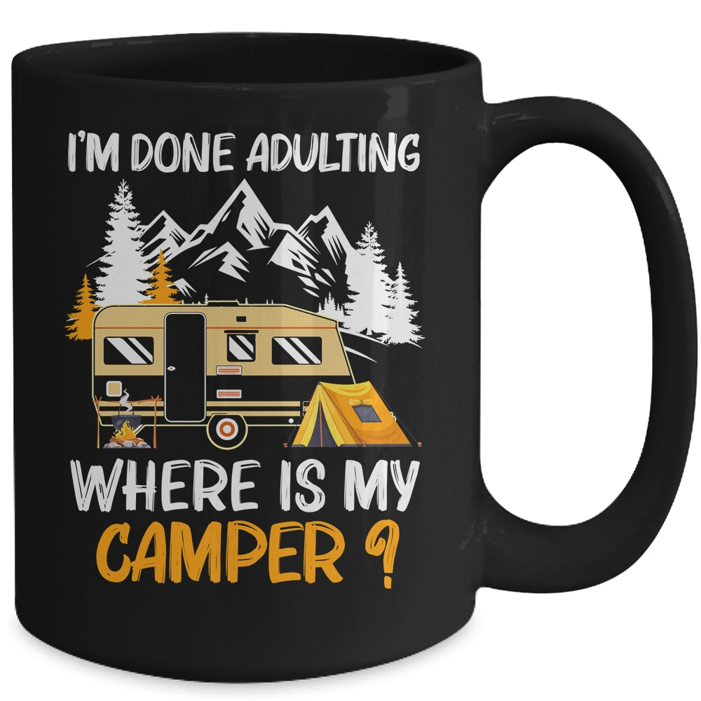 I'm Done Adulting Where Is My Camper Funny Camping Mug Coffee Mug | Teecentury.com