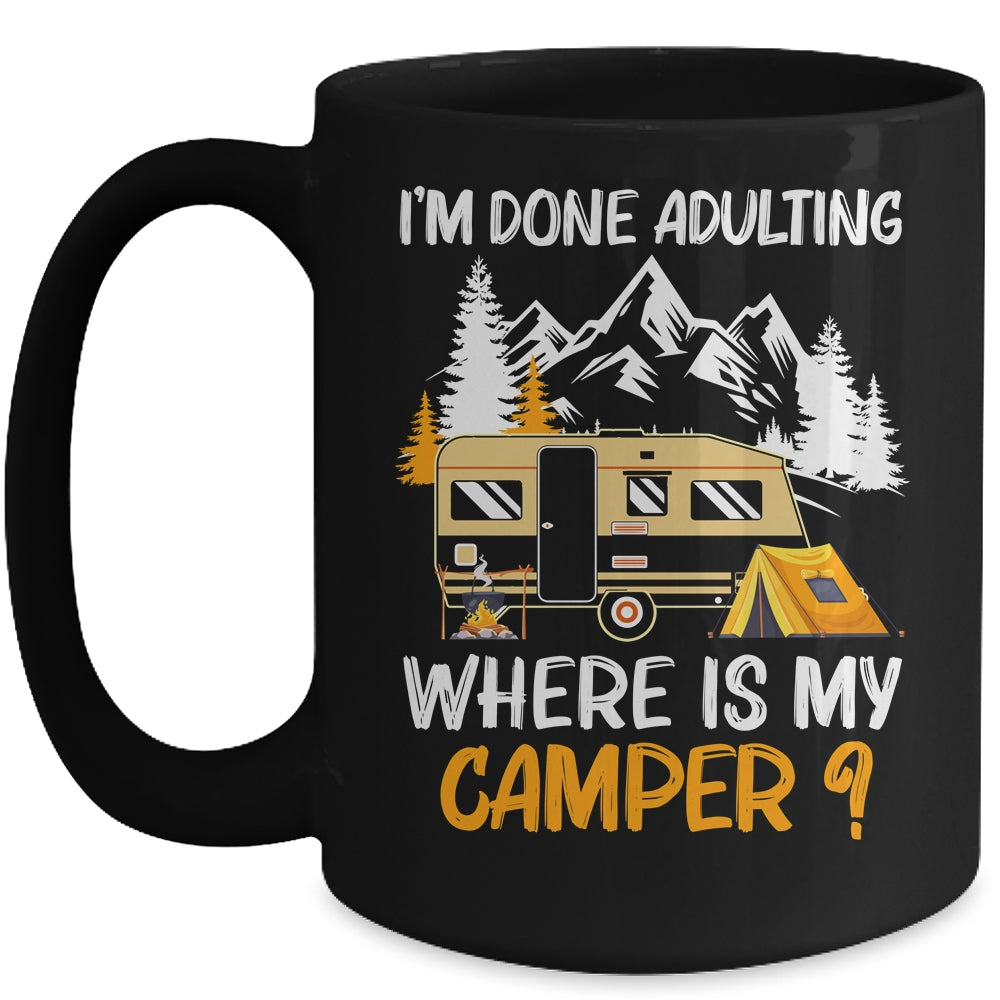 I'm Done Adulting Where Is My Camper Funny Camping Mug Coffee Mug | Teecentury.com