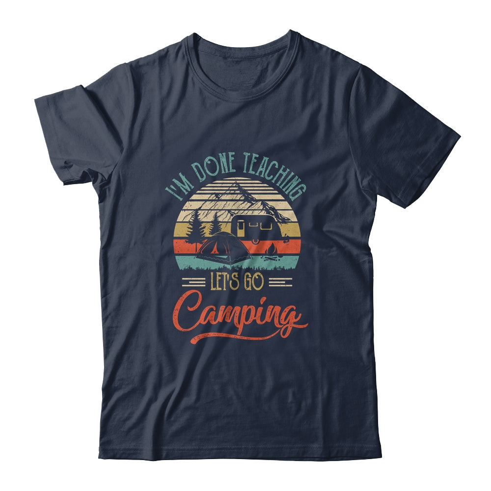 I'm Done Teaching Let's Go Camping Retro Funny Teacher T-Shirt & Tank Top | Teecentury.com