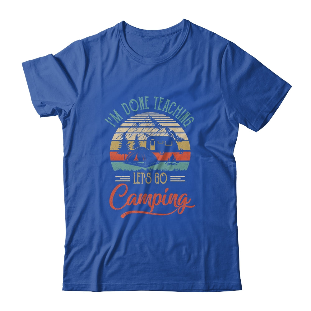 I'm Done Teaching Let's Go Camping Retro Funny Teacher T-Shirt & Tank Top | Teecentury.com