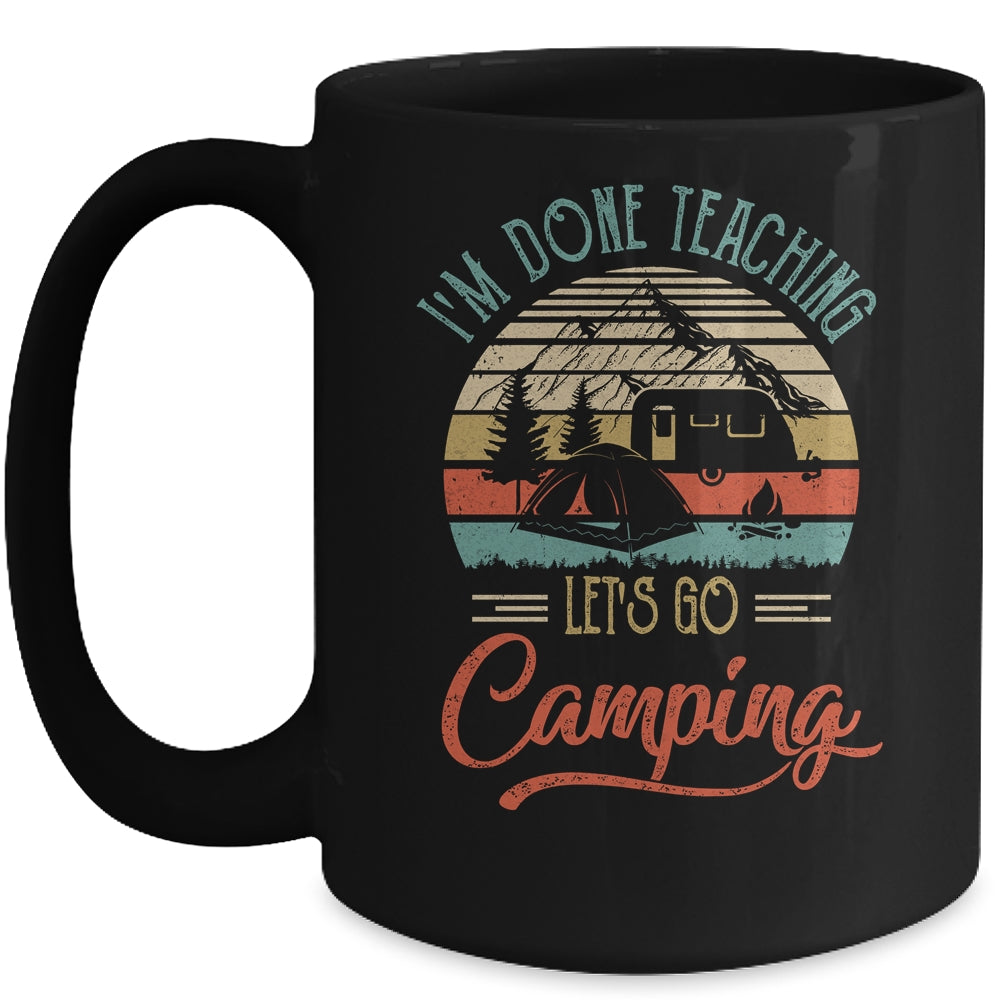 I'm Done Teaching Let's Go Camping Retro Funny Teacher Mug Coffee Mug | Teecentury.com