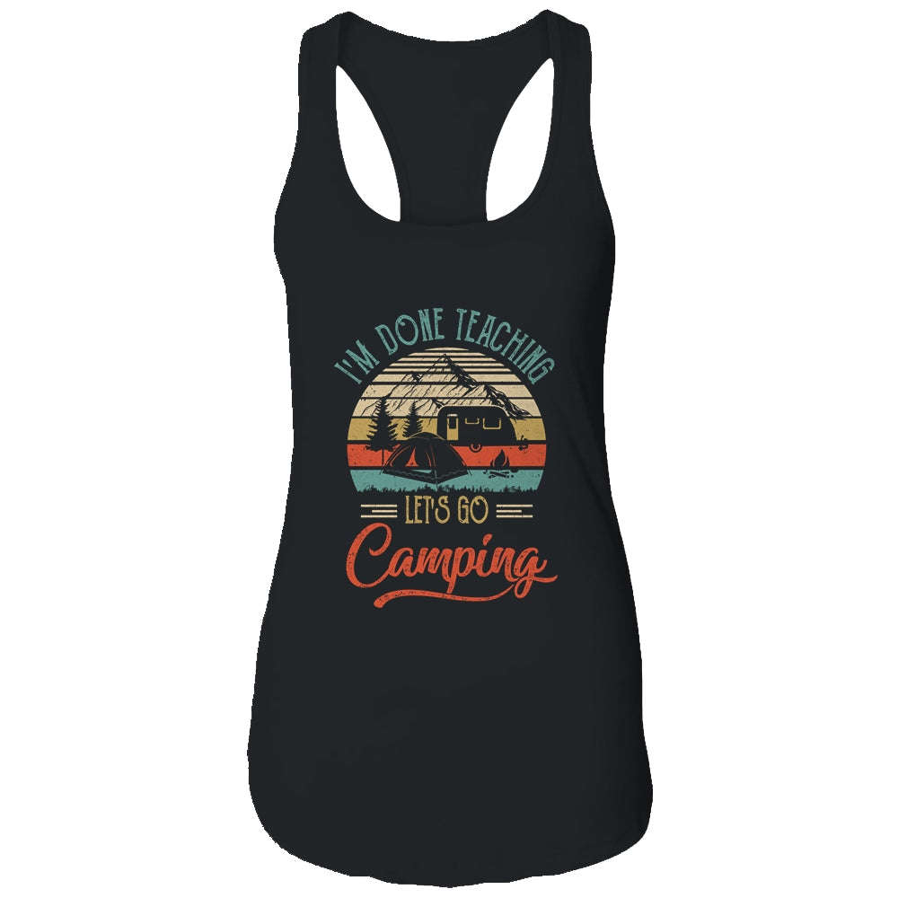 I'm Done Teaching Let's Go Camping Retro Funny Teacher T-Shirt & Tank Top | Teecentury.com