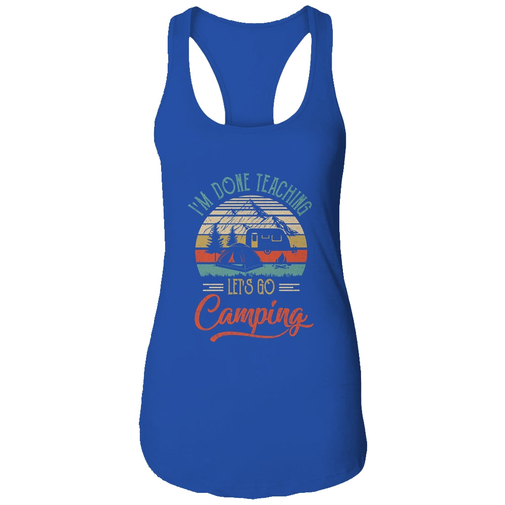 I'm Done Teaching Let's Go Camping Retro Funny Teacher T-Shirt & Tank Top | Teecentury.com