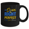 I'm Down Right Perfect Quote Down Syndrome Awareness Mug Coffee Mug | Teecentury.com