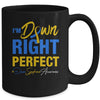 I'm Down Right Perfect Quote Down Syndrome Awareness Mug Coffee Mug | Teecentury.com