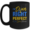 I'm Down Right Perfect Quote Down Syndrome Awareness Mug Coffee Mug | Teecentury.com