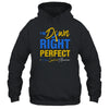 I'm Down Right Perfect Quote Down Syndrome Awareness T-Shirt & Hoodie | Teecentury.com