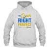 I'm Down Right Perfect Quote Down Syndrome Awareness Ribbon T-Shirt & Hoodie | Teecentury.com