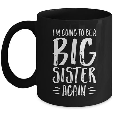 Im Going To Be A Big Sister Again Mug Coffee Mug | Teecentury.com