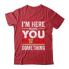 I'm Here Because You Broke Something Funny Mechanic Shirt & Hoodie | teecentury