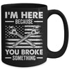 I'm Here Because You Broke Something Us Flag Funny Mechanic Mug | teecentury