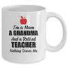 I'm Mom Grandma And A Retired Teacher Nothing Scares Me Mug Coffee Mug | Teecentury.com