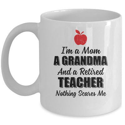 I'm Mom Grandma And A Retired Teacher Nothing Scares Me Mug Coffee Mug | Teecentury.com