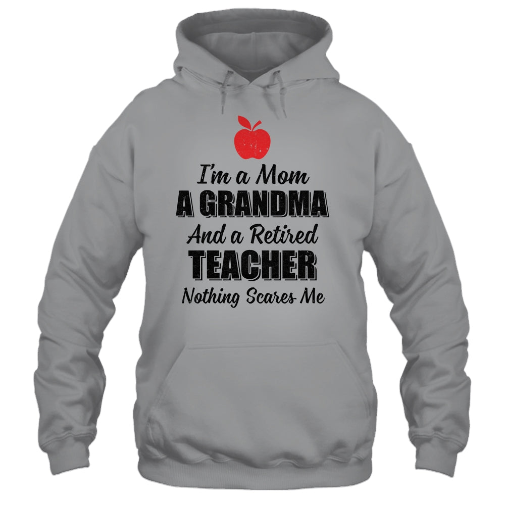 I'm Mom Grandma And A Retired Teacher Nothing Scares Me T-Shirt & Hoodie | Teecentury.com