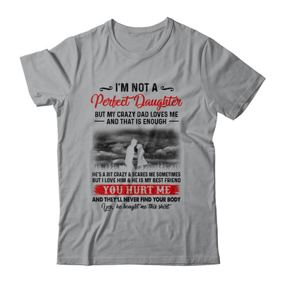 I'm Not A Perfect Daughter But My Crazy Dad Loves Me T-Shirt & Hoodie | Teecentury.com