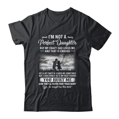 I'm Not A Perfect Daughter But My Crazy Dad Loves Me On Back T-Shirt & Hoodie | Teecentury.com