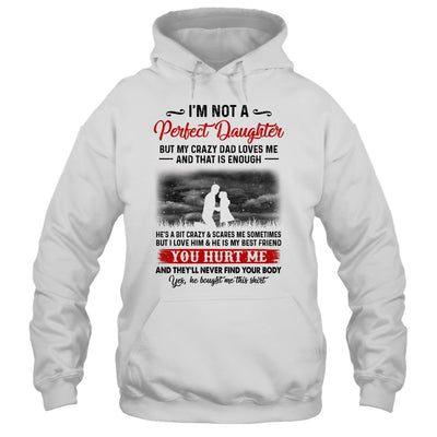 I'm Not A Perfect Daughter But My Crazy Dad Loves Me T-Shirt & Hoodie | Teecentury.com