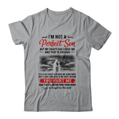 I'm Not A Perfect Son But My Crazy Dad Loves Me T-Shirt & Hoodie | Teecentury.com