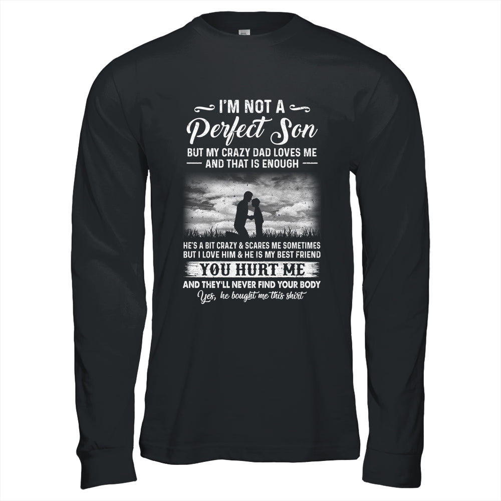I'm Not A Perfect Son But My Crazy Dad Loves Me On Back T-Shirt & Hoodie | Teecentury.com