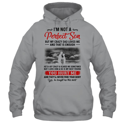 I'm Not A Perfect Son But My Crazy Dad Loves Me T-Shirt & Hoodie | Teecentury.com