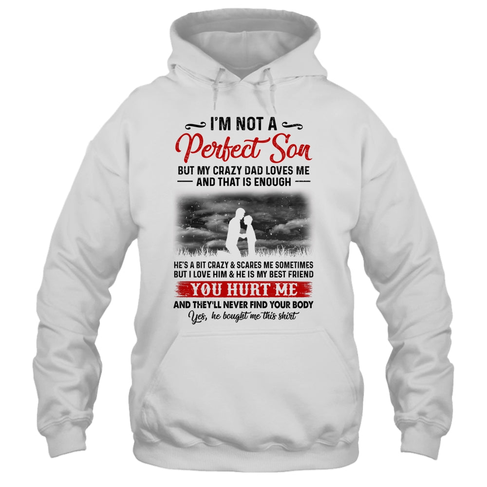 I'm Not A Perfect Son But My Crazy Dad Loves Me T-Shirt & Hoodie | Teecentury.com