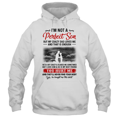 I'm Not A Perfect Son But My Crazy Dad Loves Me T-Shirt & Hoodie | Teecentury.com