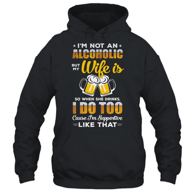 I'm Not An Alcoholic But My Wife Is So When She Drink I Do T-Shirt & Hoodie | Teecentury.com