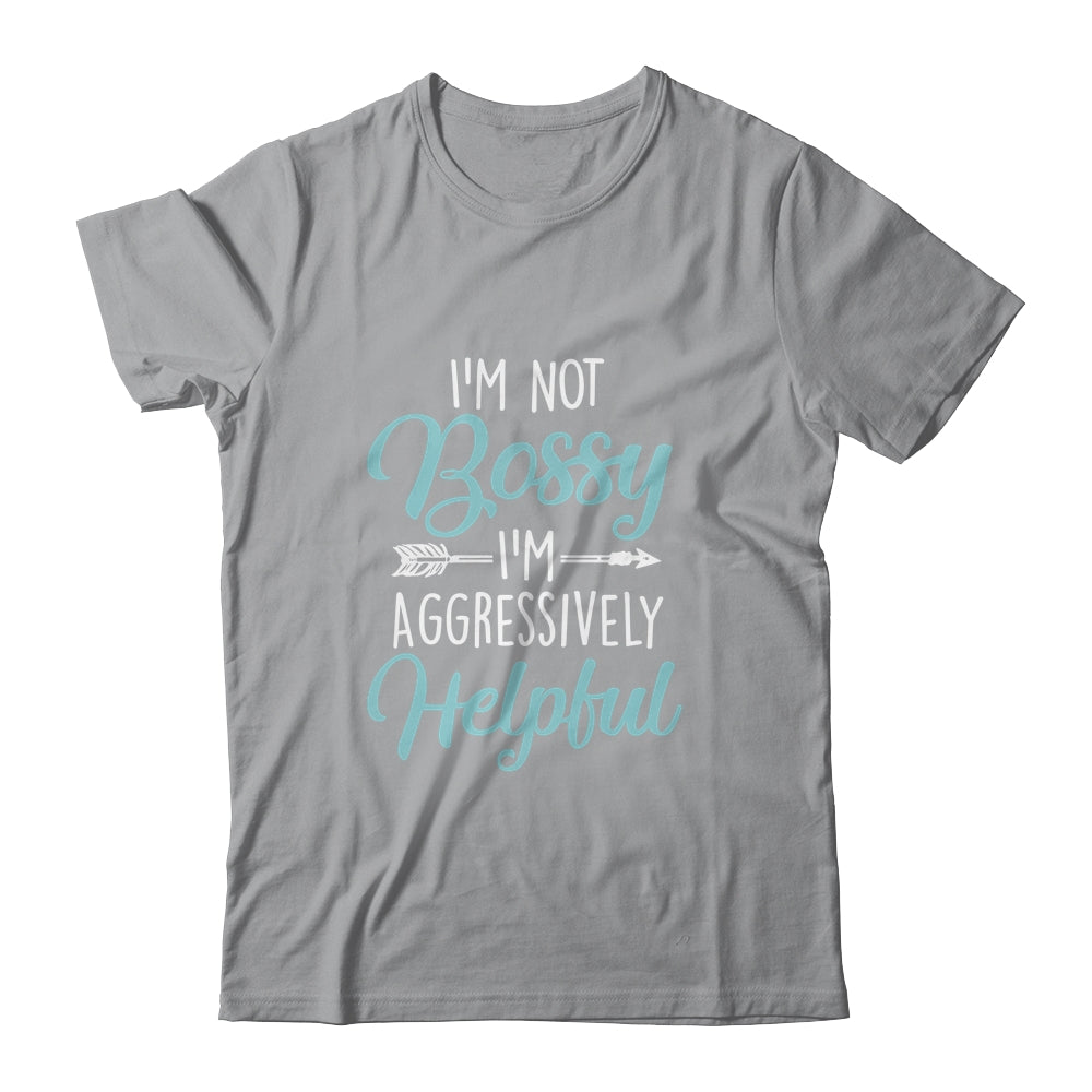 I'm Not Bossy I'm Aggressively Helpful I Am The Boss T-Shirt & Hoodie | Teecentury.com