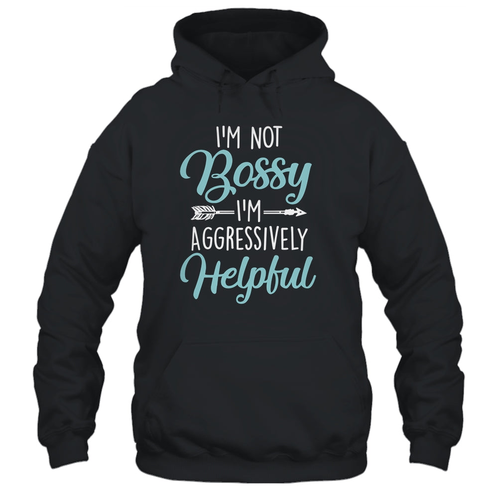 I'm Not Bossy I'm Aggressively Helpful I Am The Boss T-Shirt & Hoodie | Teecentury.com