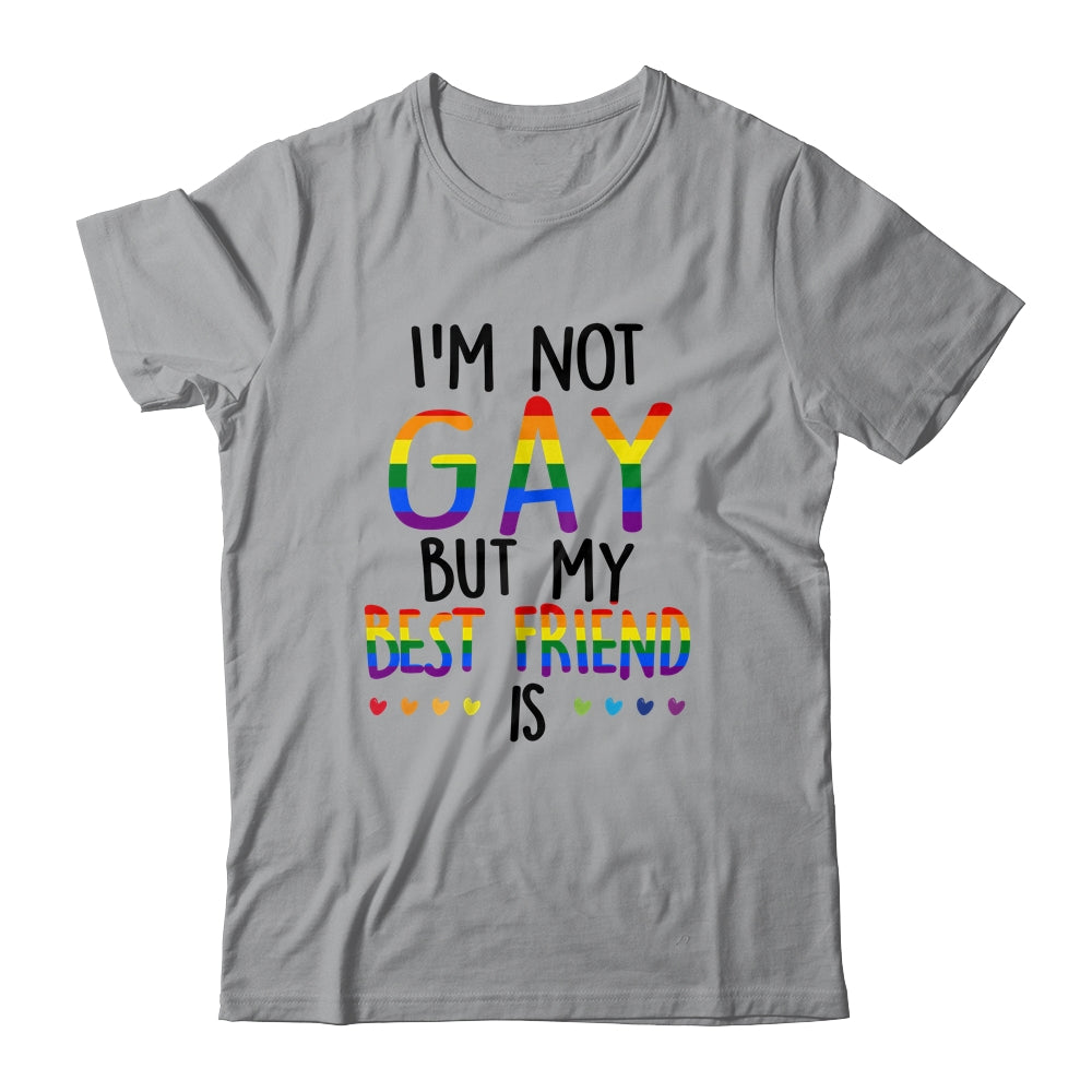 I'm Not Gay But My Best Friend Is Gay Pride LGBT T-Shirt & Hoodie | Teecentury.com