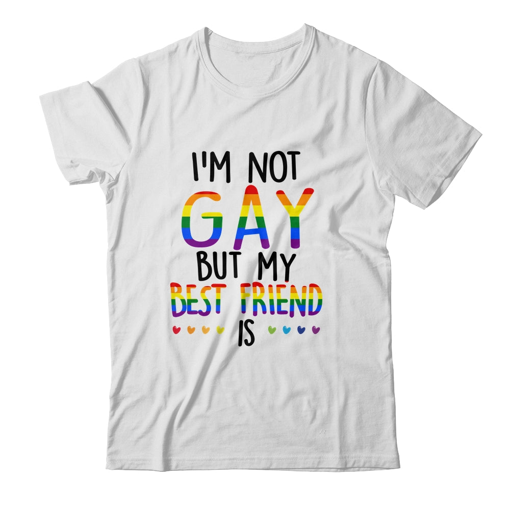 I'm Not Gay But My Best Friend Is Gay Pride LGBT T-Shirt & Hoodie | Teecentury.com