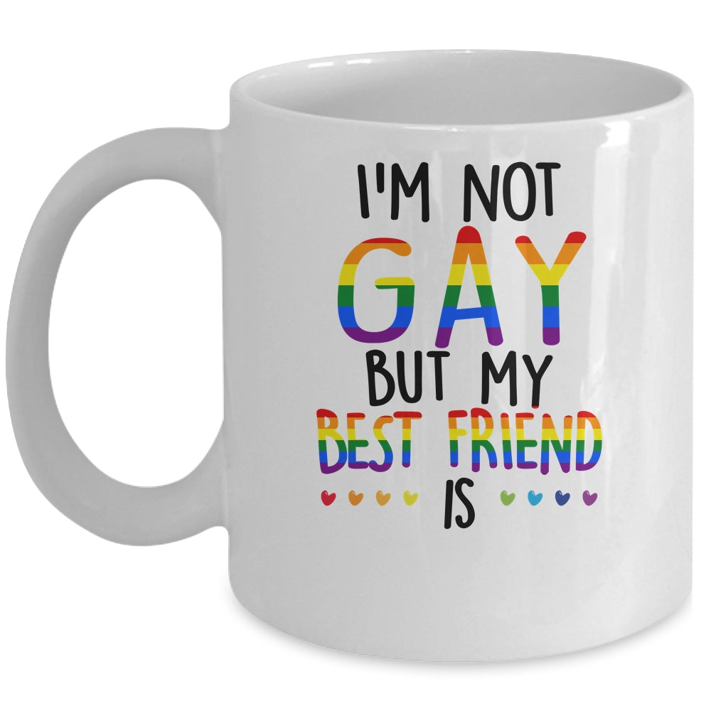 I'm Not Gay But My Best Friend Is Gay Pride LGBT Mug Coffee Mug | Teecentury.com