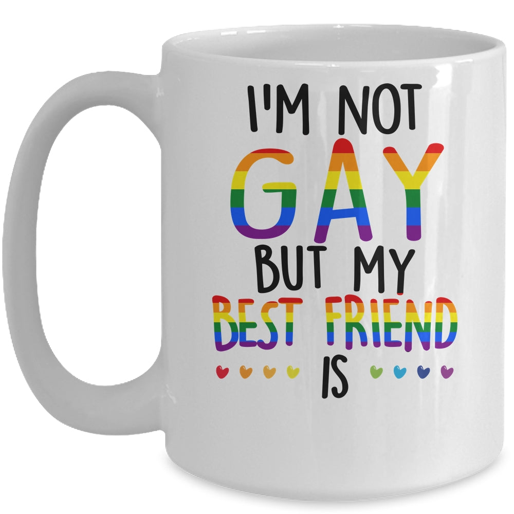 I'm Not Gay But My Best Friend Is Gay Pride LGBT Mug Coffee Mug | Teecentury.com