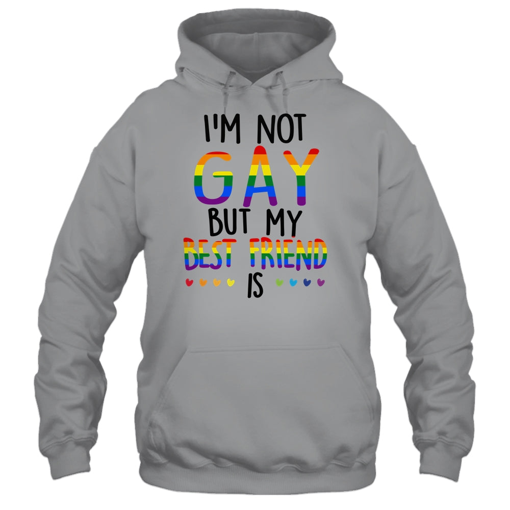 I'm Not Gay But My Best Friend Is Gay Pride LGBT T-Shirt & Hoodie | Teecentury.com