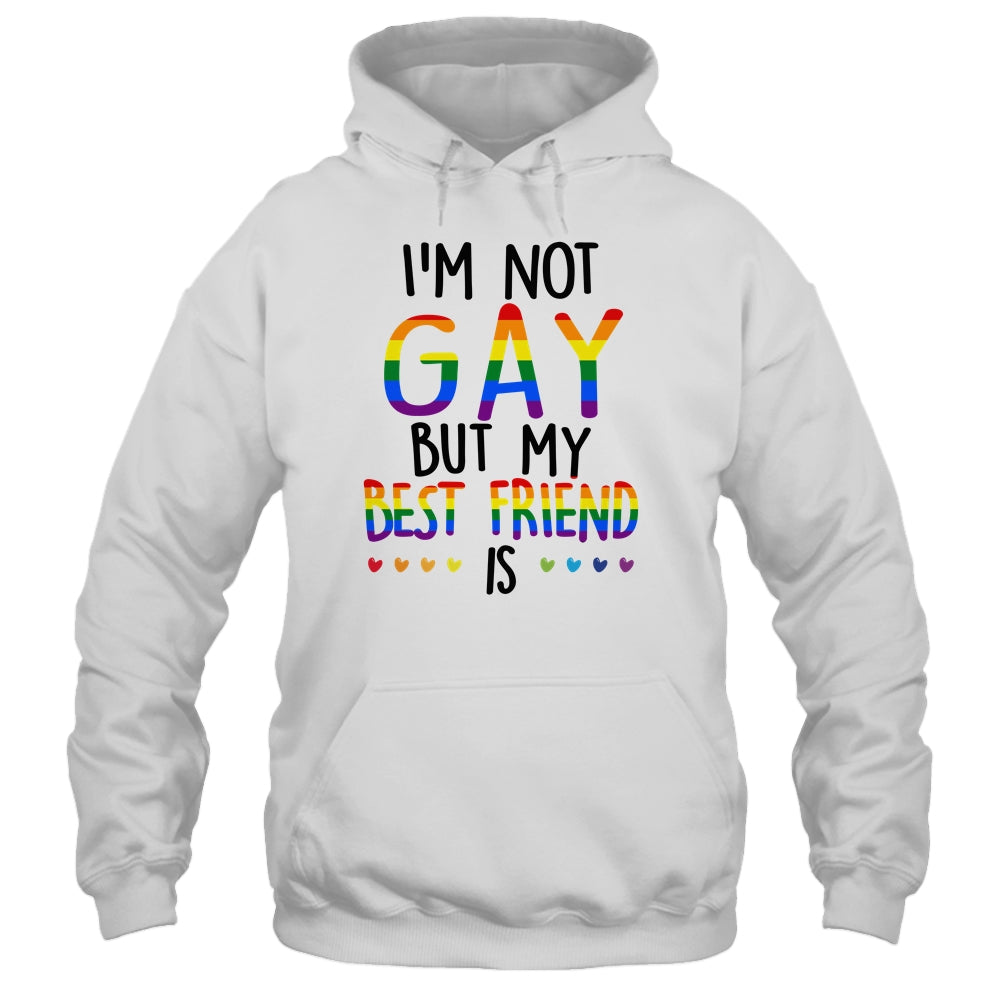 I'm Not Gay But My Best Friend Is Gay Pride LGBT T-Shirt & Hoodie | Teecentury.com