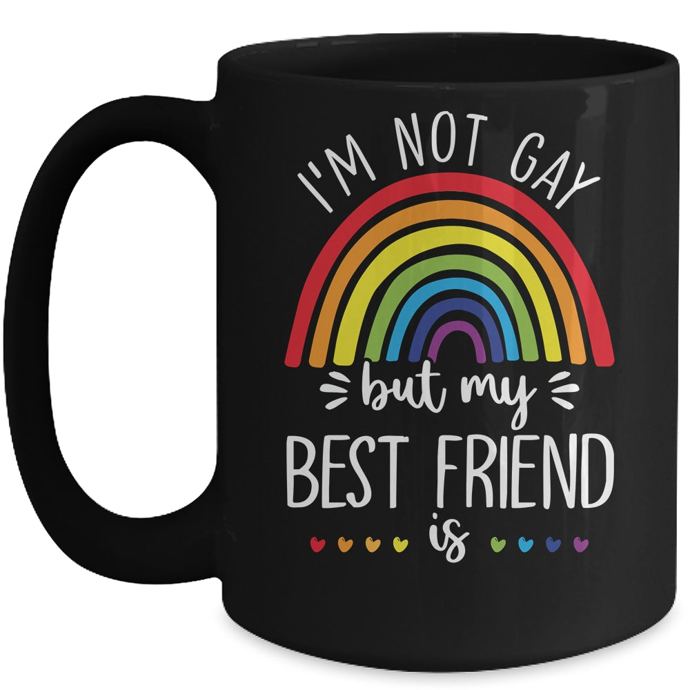 I'm Not Gay But My Best Friend Is LGBT Pride Gay Friendship Mug Coffee Mug | Teecentury.com