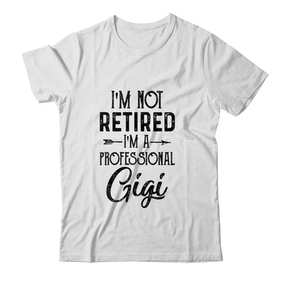 I'm Not Retired A Professional Gigi Funny Mothers Day T-Shirt & Hoodie | Teecentury.com