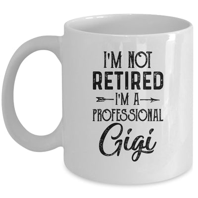 I'm Not Retired A Professional Gigi Funny Mothers Day Mug Coffee Mug | Teecentury.com