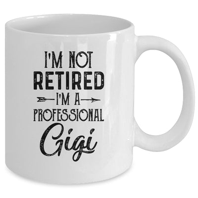 I'm Not Retired A Professional Gigi Funny Mothers Day Mug Coffee Mug | Teecentury.com