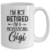 I'm Not Retired A Professional Gigi Funny Mothers Day Mug Coffee Mug | Teecentury.com