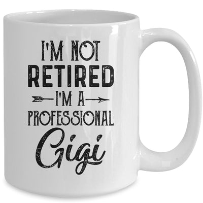 I'm Not Retired A Professional Gigi Funny Mothers Day Mug Coffee Mug | Teecentury.com